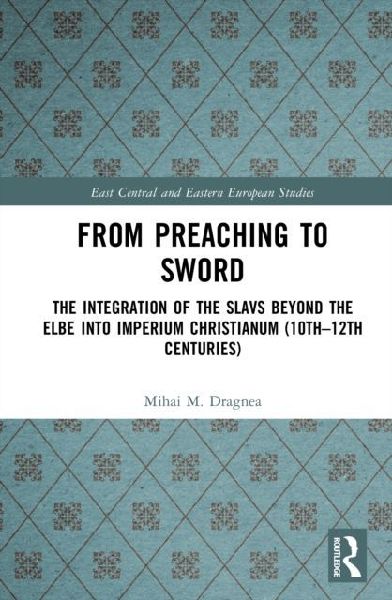 From Preaching to Sword: The Integration of the Slavs Beyond the Elbe into Imperium Christianum (10th-12th Centuries)