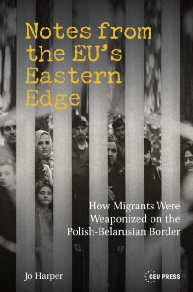 Notes from the EU's Eastern Edge: How Migrants Were Weaponized on the Polish-Belarusian Border