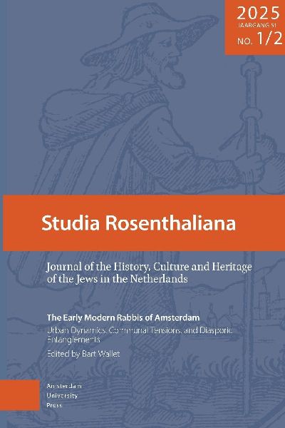 The Early Modern Rabbis of Amsterdam: Urban Dynamics, Communal Tensions, and Diasporic Entanglement: Studia Rosenthaliana. Volume 2025, 51-1/2