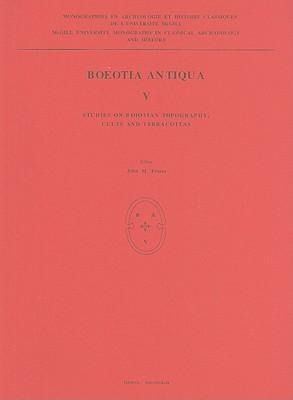 Boeotia Antiqua V: Studies on Boiotian Topography, Cults and Terracottas