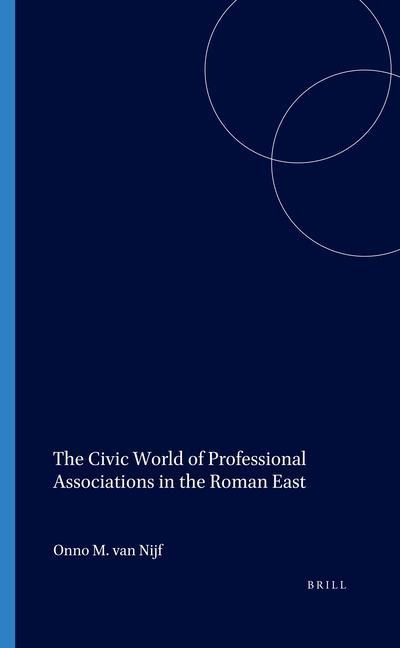 The Civic World of Professional Associations in the Roman East