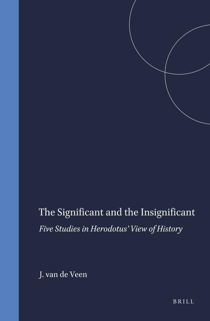 The Significant and the Insignificant: Five Studies in Herodotus' View of History