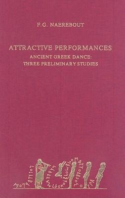Attractive Performances: Ancient Greek Dance: Three Preliminary Studies