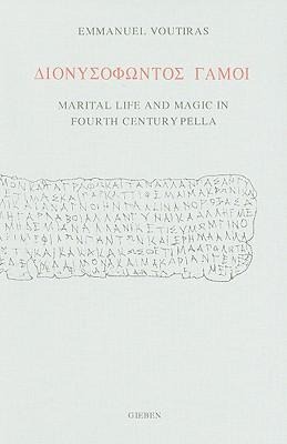 Dionusofontos Gamoi: Marital Life and Magic in Fourth Century Pella