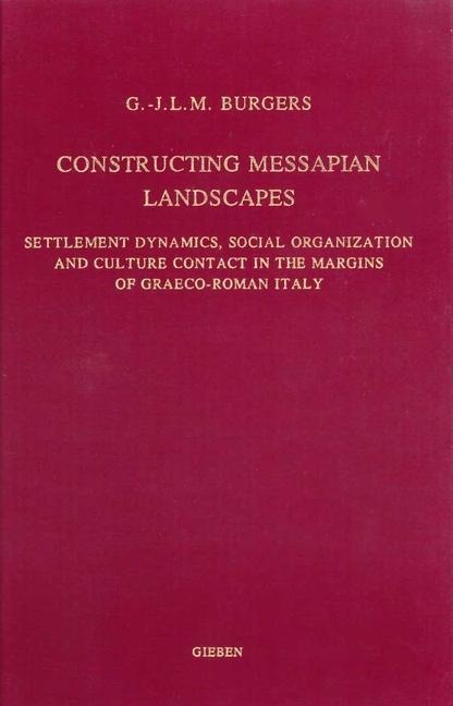 Constructing Messapian Landscapes: Settlement Dynamics, Social Organization and Culture Contact in the Margins of Graeco-Roman Italy