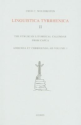 Linguistica Tyrrhenica II: The Etruscan Liturgical Calendar from Capua, Addenda Et Corrigenda Ad Volume 1