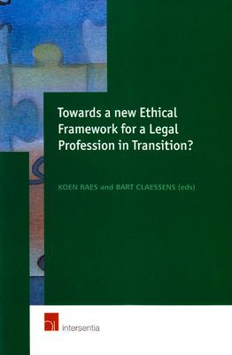 Towards a New Ethical Framework for a Legal Profession in Transition: Proceedings of the European Conference on Ethics and the Legal Profession, Held at the Ghent University (Belgium) on 25 and 26 October 2001