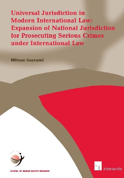 Universal Jurisdiction in Modern International Law: Expansion of National Jurisdiction for Prosecuting Serious Crimes under International Law