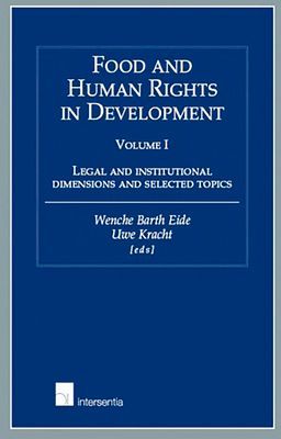 Food and Human Rights in Development - volume I: Legal and Institutional Dimensions and Selected Topics