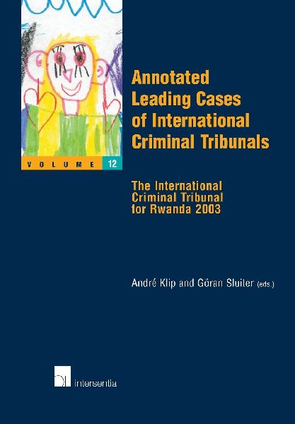 Annotated Leading Cases of International Criminal Tribunals - volume 12: The International Criminal Tribunal for Rwanda 2003