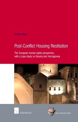 Post-Conflict Housing Restitution: The European human rights perspective, with a case study on Bosnia and Herzegovina