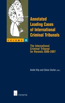 Annotated Leading Cases of International Criminal Tribunals - volume 25: The International Criminal Tribunal for Rwanda 2006-2007