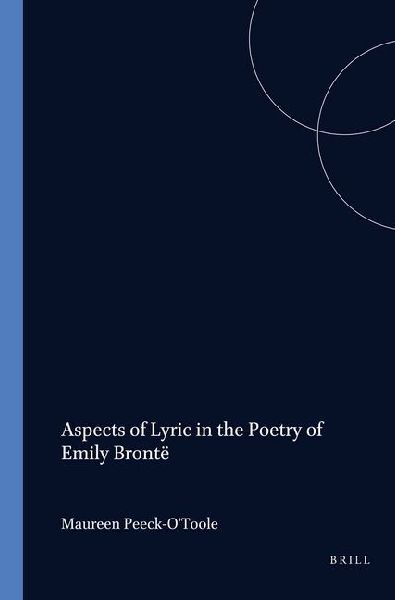 Aspects of Lyric in the Poetry of Emily Brontee / By Maureen Peeck-O'Toole