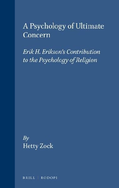 A Psychology of Ultimate Concern: Erik H. Erikson's Contribution to the Psychology of Religion