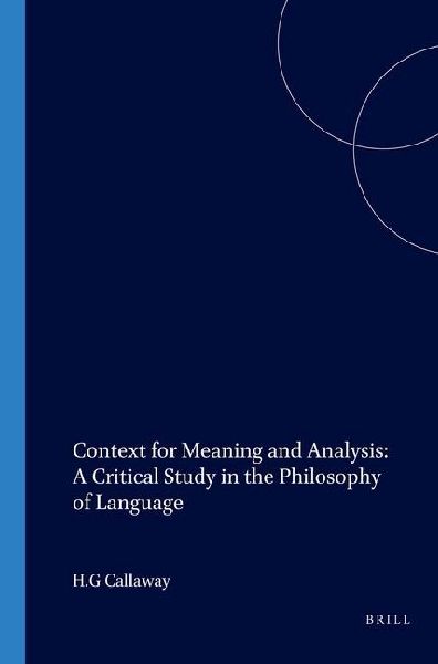 Context for Meaning and Analysis: A Critical Study in the Philosophy of Language