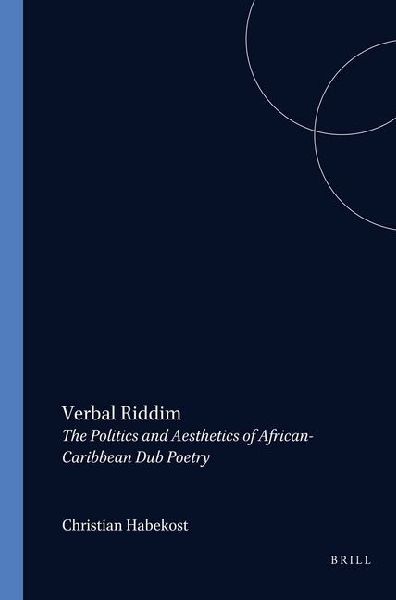 Verbal Riddim: The Politics and Aesthetics of African-Caribbean Dub Poetry