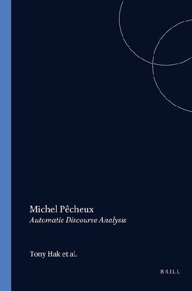 Michel Pêcheux: Automatic Discourse Analysis: With Contributions of Simone Bonnafous, Françoise Gadet, Paul Henry, Alain Lecomte, Jacqueline Léon, Denise Maldidier, Jean-Marie Marandin and Michel Plon