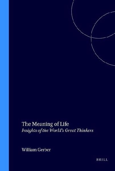 The Meaning of Life: Insights of the World's Great Thinkers