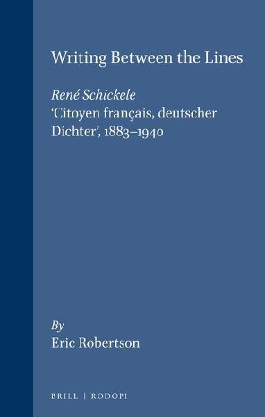 Writing Between the Lines: René Schickele, 'Citoyen Français, Deutscher Dichter', 1883-1940