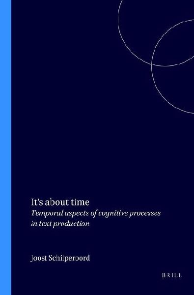 It's about Time: Temporal Aspects of Cognitive Processes in Text Production (Utrecht Studies in Language & Communication, 6)