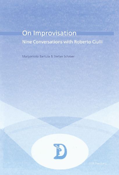 On Improvisation: Nine Conversations with Roberto Ciulli