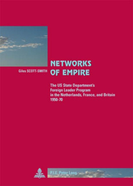 Networks of Empire: The US State Departments Foreign Leader Program in the Netherlands, France, and Britain 1950-70