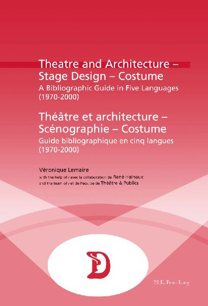 Theatre and Architecture - Stage Design - Costume / Théâtre et architecture - Scénographie - Costume: A Bibliographic Guide in Five languages (1970-2000) / Guide bibliographique en cinq langues (1970-2000)