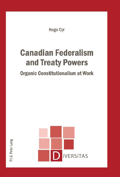 Canadian Federalism and Treaty Powers: Organic Constitutionalism at Work