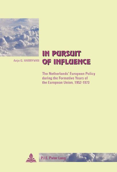 In Pursuit of Influence: The Netherlands European Policy during the Formative Years of the European Union, 1952-1973