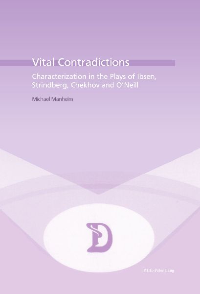 Vital Contradictions: Characterization in the Plays of Ibsen, Strindberg, Chekhov and O'Neill