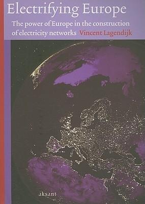 Electrifying Europe: The power of Europe in the construction of electricity networks