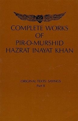 Complete Works of Pir-O-Murshi Hazrat Inayat Khan: Original Texts: Sayings Part II: Original Texts: Sayings Part II