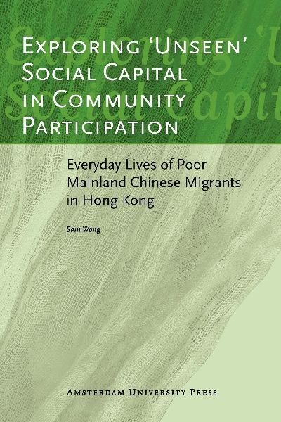 Exploring unseen Social Capital in Community Participation: Everyday Lives of Poor Mainland Chinese Migrants in Hong Kong