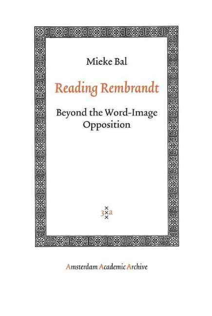Reading Rembrandt: Beyond the Word-Image Opposition