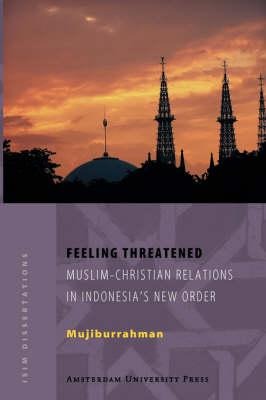 Feeling Threatened, Muslim-Chritian Relations In Indonesias New Order