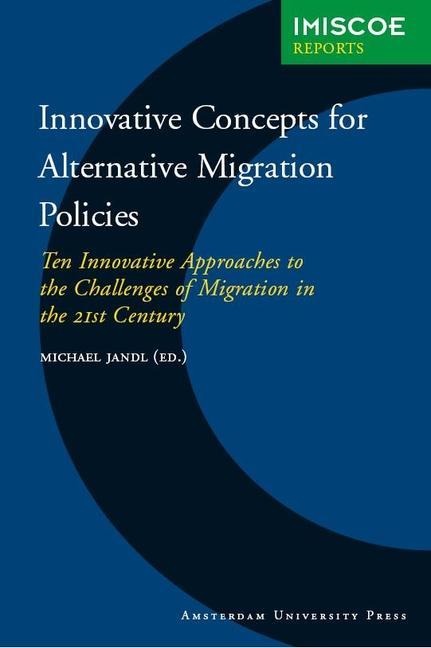 Innovative Concepts for Alternative Migration Policies: Ten Innovative Approaches to the Challenges of Migration in the 21st Century