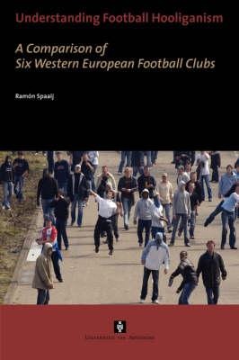 Understanding Football Hooliganism: A Comparison of Six Western European Football Clubs