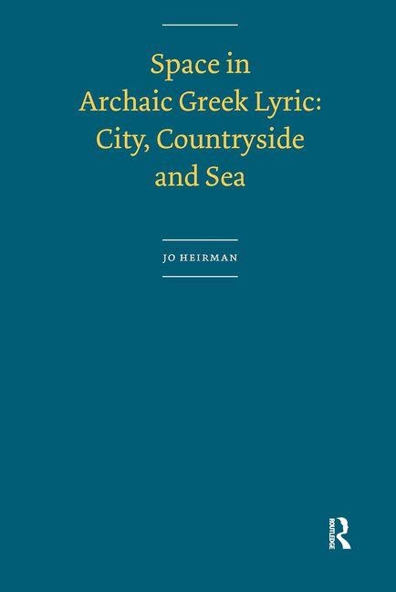 Space in Archaic Greek Lyric: City, Countryside and Sea