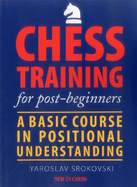 Chess Training for Post-Beginners: A Basic Course in Positional Understanding