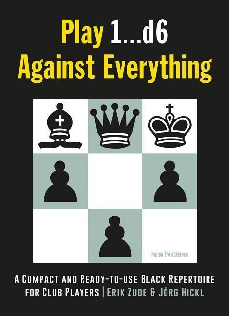 Play 1...D6 Against Everything: A Compact and Ready-To-Use Black Repertoire for Club Players