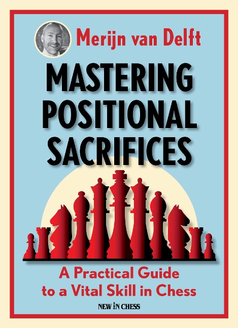 Mastering Positional Sacrifices: A Practical Guide to a Vital Skill in Chess
