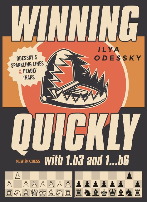 Winning Quickly with 1.b3 and 1...b6: Odesskys Sparkling Lines and Deadly Traps