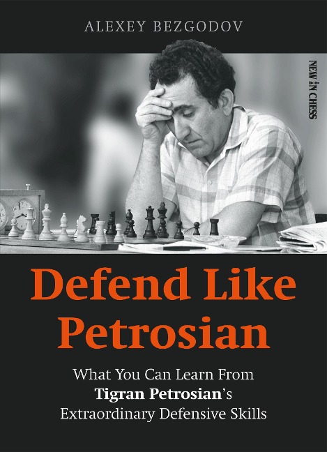 Defend Like Petrosian: What You Can Learn from Tigran Petrosian's Extraordinary Defensive Skills