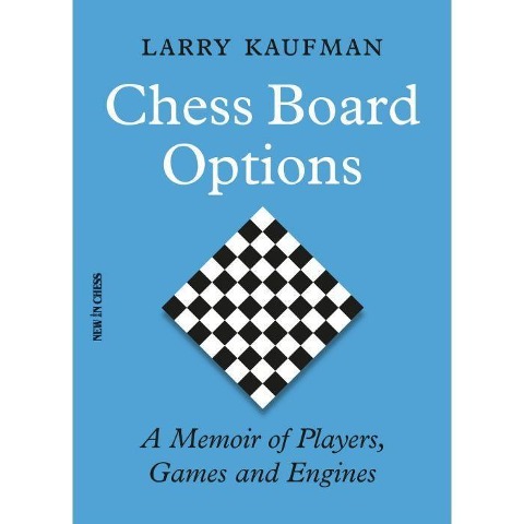 Chess Board Options: A Memoir of Players, Games and Engines