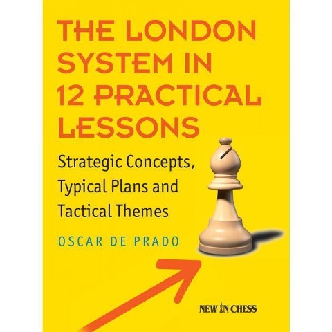 The London System in 12 Practical Lessons: Strategic Concepts, Typical Plans and Tactical Themes