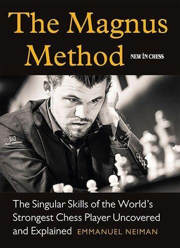 The Magnus Method: The Singular Skills of the World's Strongest Chess Player Uncovered and Explained