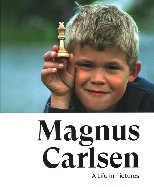 Magnus Carlsen -- A Life In Pictures: The story of the World Champion in more than 200 photos