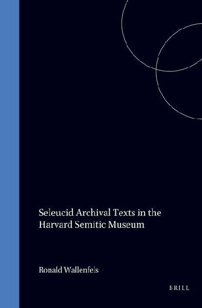 Seleucid Archival Texts in the Harvard Semitic Museum