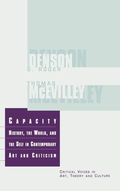 Capacity: The History, the World, and the Self in Contemporary Art and Criticism