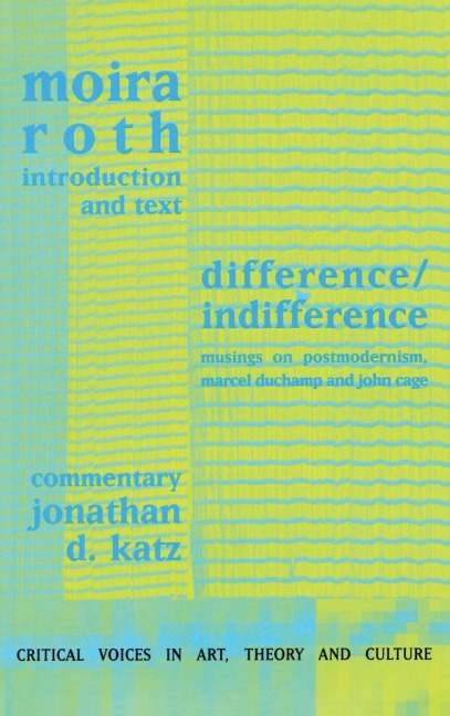 Difference / Indifference: Musings on Postmodernism, Marcel Duchamp and John Cage